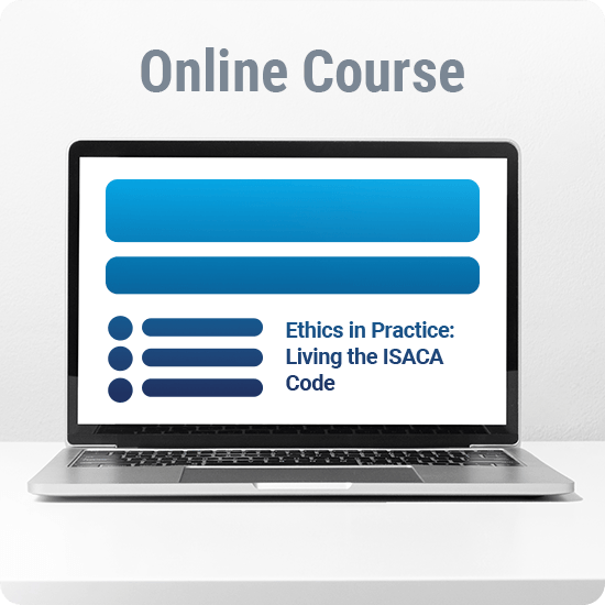 Ethics in Practice: Living the ISACA Code Online Course