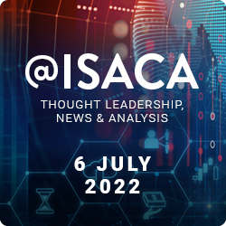 At ISACA Thought Leadership News and Analysis 6 July 2022