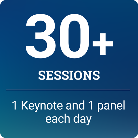 30+ sessions, 1 Keynote and 1 Panel each day