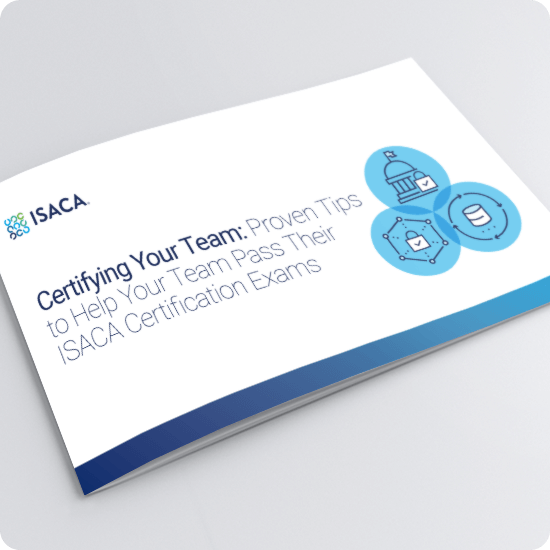Certifying Your Team: Proven Tips to Help Your Team Pass Their ISACA Certification Exams