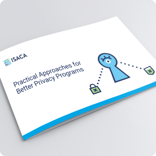 Practical Approaches for Better Privacy Programs | ISACA