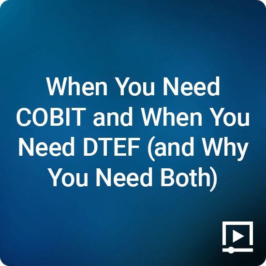 When you Need COBIT and When you Need DTEF