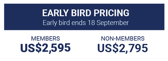 Early Bird Pricing,  Early bird ends 18 September, Members US$2,595 Non-members US$2,795
