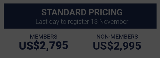 Standard Pricing,  Last day to register 13 November, Members US$2,795 Non-members US$2,995
