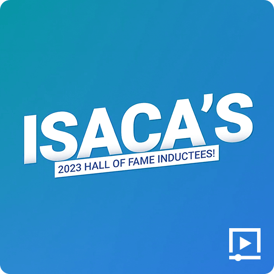 Video Modules ISACA Community ISACA Hall of Famers Share Their Inspirations